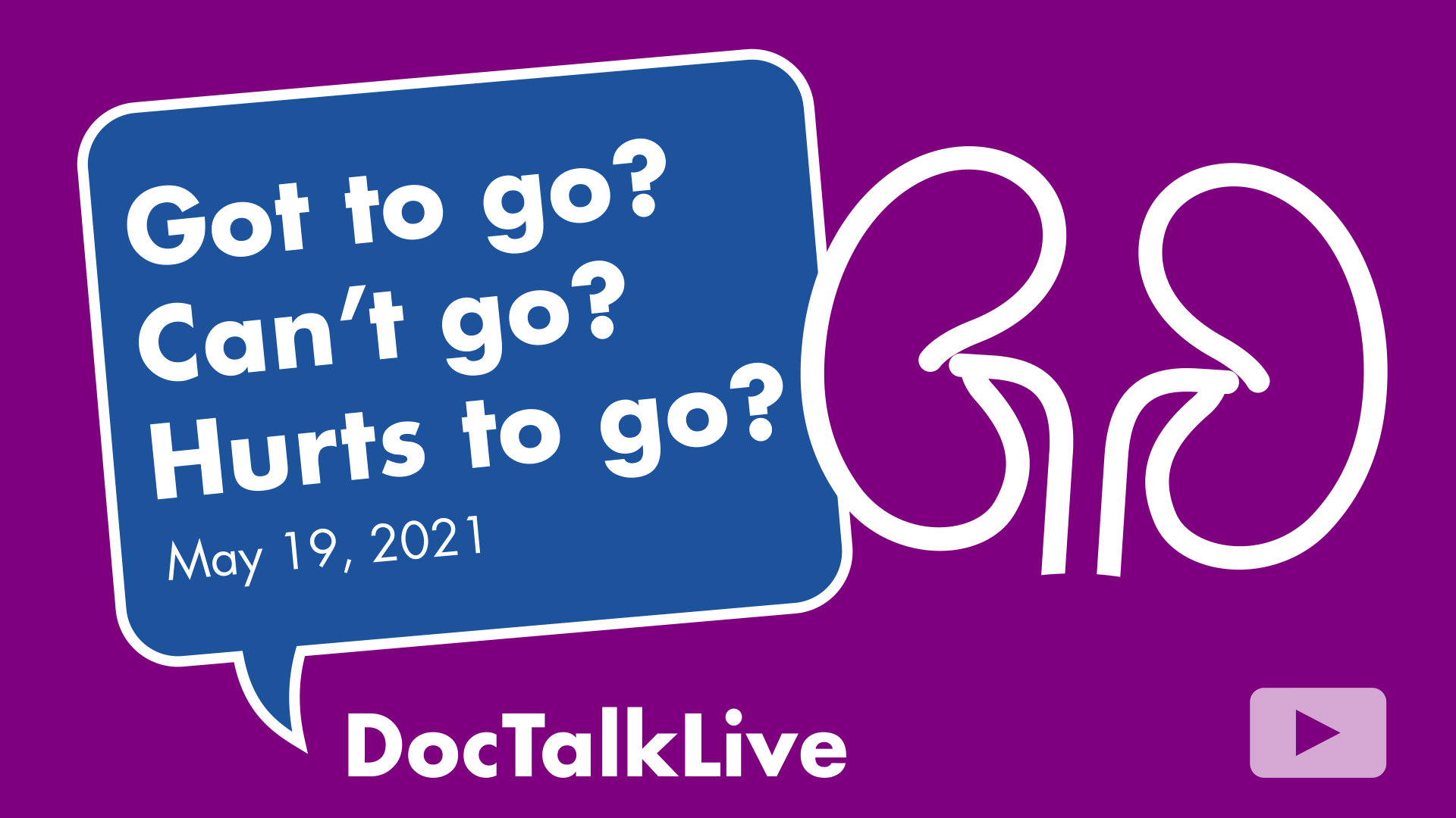 Video thumbnail for the event: Got to go? Can't go? Hurts to go? with Herkanwal S. Khaira, MD, on May 19, 2021. The event text appears in a blue dialog bubble on top of a purple background. On the right of the image is a white vector image of a hear. The words Doc Talk Live and the NorthBay Healthcare logo appear in the bottom center of the image.