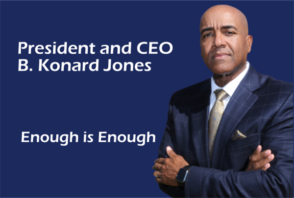 A message from President and CEO B. Konard Jones: Enough is Enough
