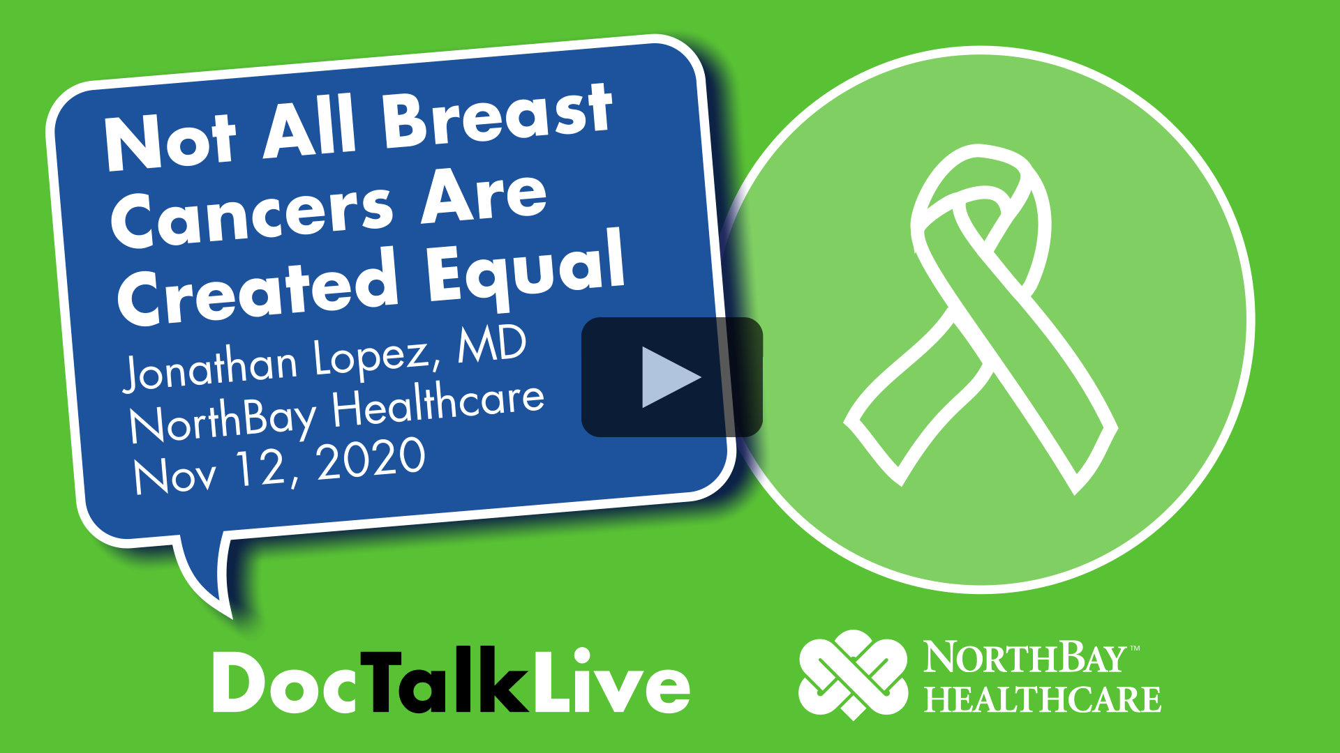 Video thumbnail for the event: Not All Breast Cancers Are Created Equal, with Jonathan Lopez, MD, NorthBay Healthcare. Nov 12, 2020. The event text appears in a blue dialog bubble on top of a neon green background. On the right of the image is a white vector image of a ribbon. The words Doc Talk Live and the NorthBay Healthcare logo appear in the bottom center of the image. Clicking on this image will cause the video to appear in a pop-up window and play.